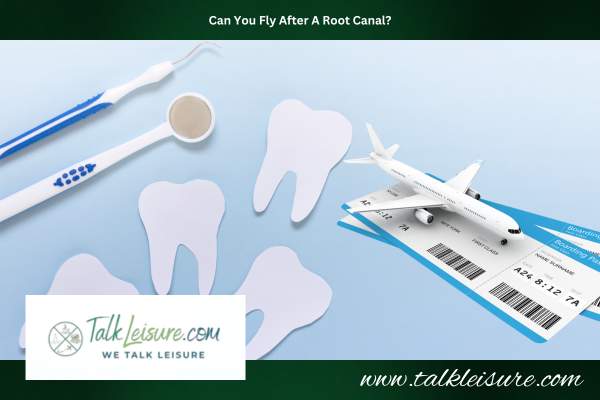 Can You Fly After A Root Canal?