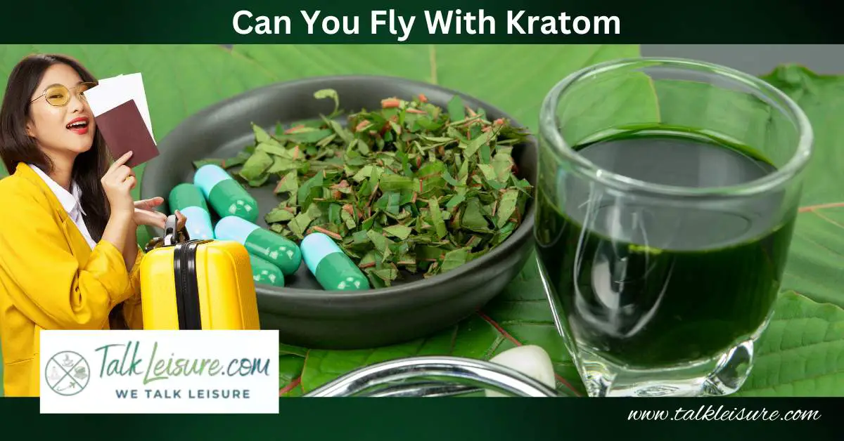 Can You Fly With Kratom? Know About It InDetail! Talk Leisure