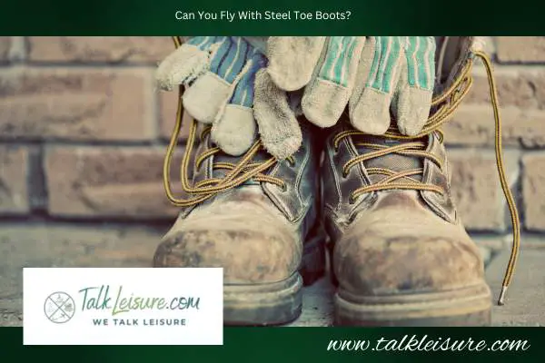 Can You Fly With Steel Toe Boots?
