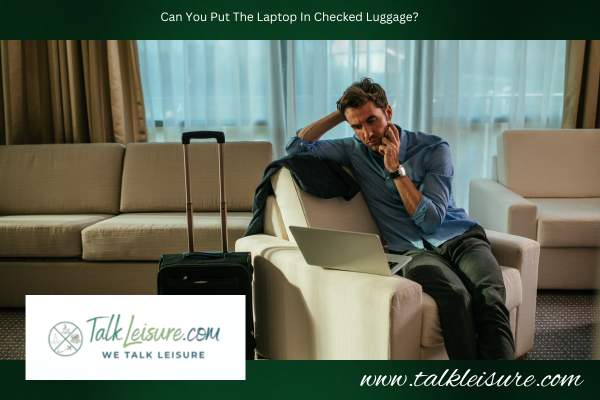 Can You Put The Laptop In Checked Luggage?