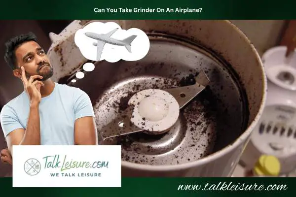 Can You Take Grinder On An Airplane?