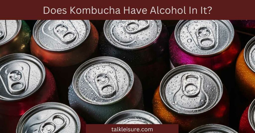 Does Kombucha Have Alcohol In It