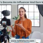 How To Become An Influencer And Earn Money