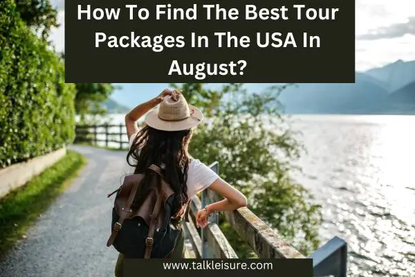 How To Find The Best Tour Packages In The USA In August?