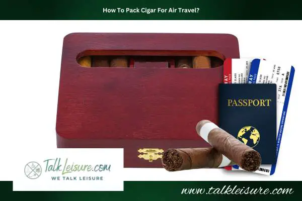 How To Pack Cigar For Air Travel?