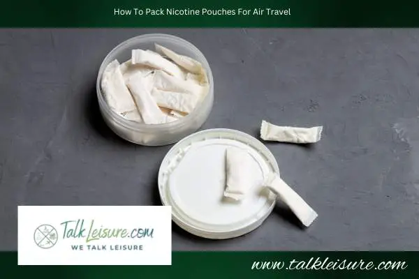 How To Pack Nicotine Pouches For Air Travel