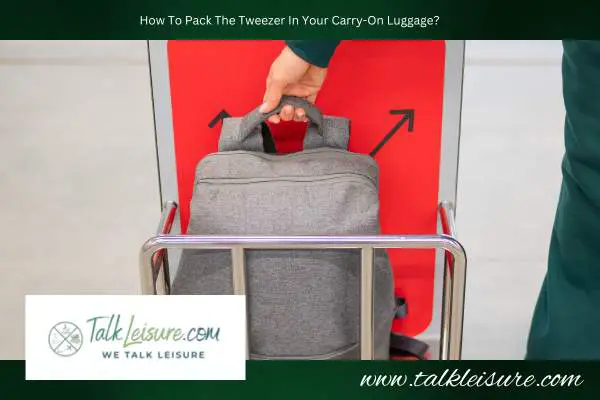 How To Pack The Tweezer In Your Carry-On Luggage