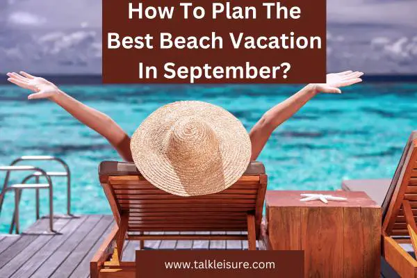 How To Plan The Best Beach Vacation In September?