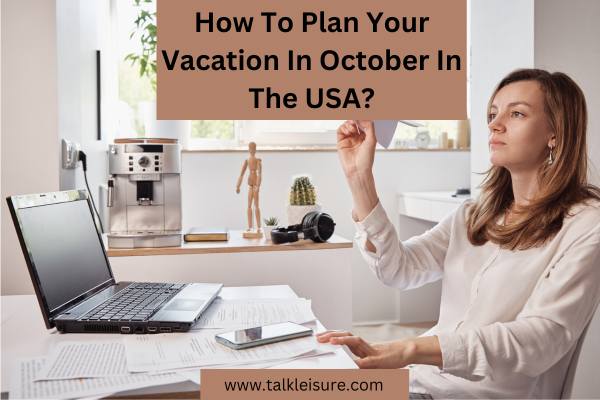 How To Plan Your Vacation In October In The USA