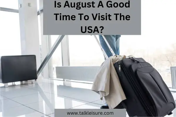 Is August A Good Time To Visit The USA?