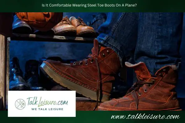 Is It Comfortable Wearing Steel Toe Boots On A Plane?