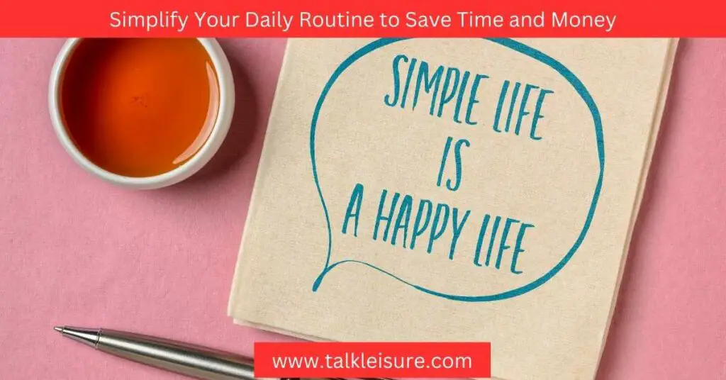 Simplify Your Daily Routine to Save Time and Money