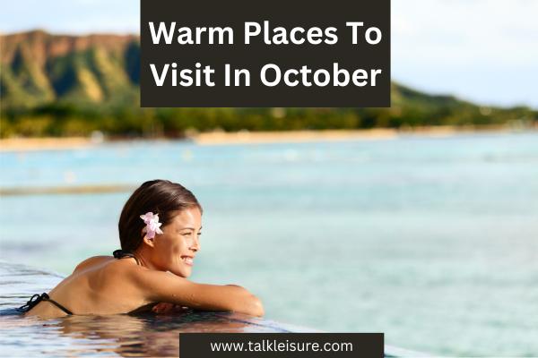 Warm Places To Visit In October