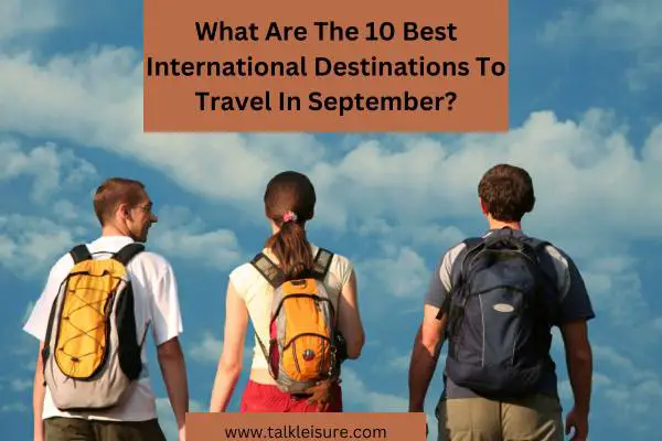What Are The 10 Best International Destinations To Travel In September