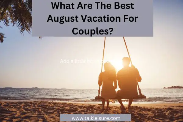 What Are The Best August Vacation For Couples?