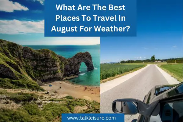 What Are The Best Places To Travel In August For Weather?