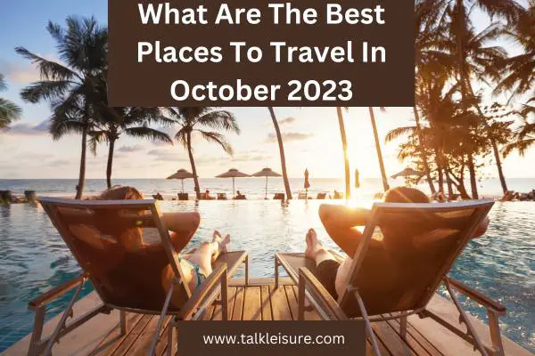 What Are The Best Places To Travel In October 2023