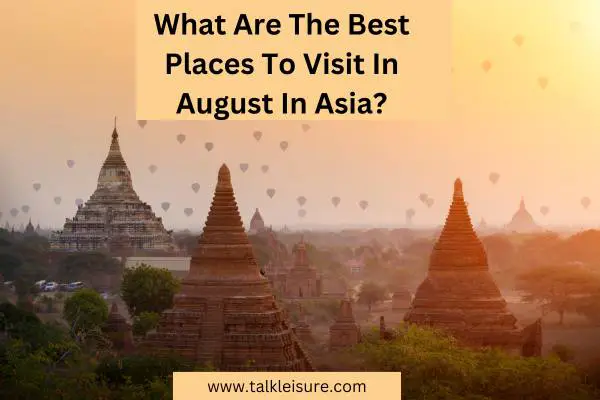 What Are The Best Places To Visit In August In Asia?