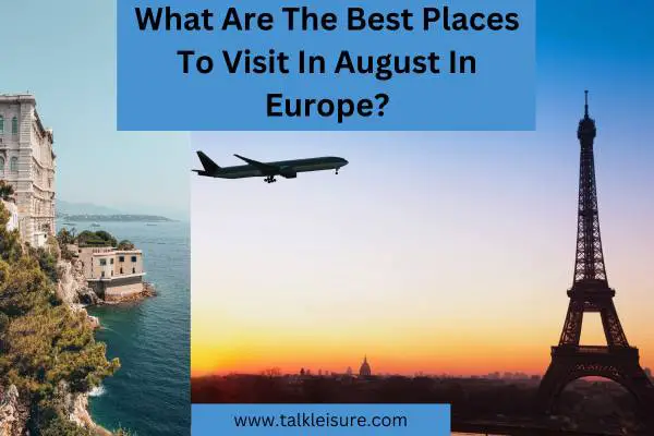 What Are The Best Places To Visit In August In Europe?