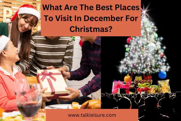 What Are The Best Places To Visit In December For Christmas?