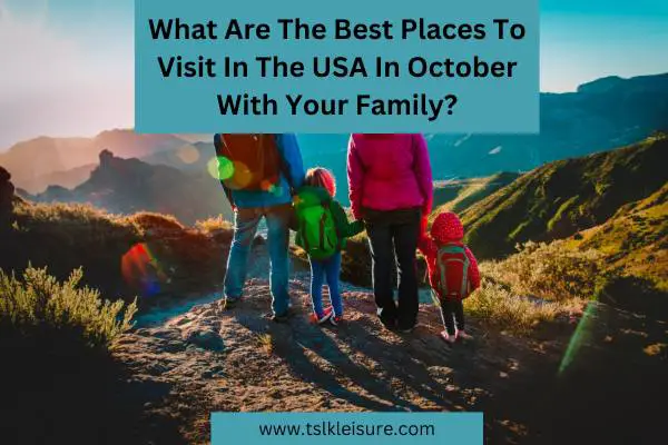 What Are The Best Places To Visit In The USA In October With Your Family?