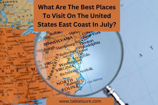 What Are The Best Places To Visit On The United States East Coast In July?