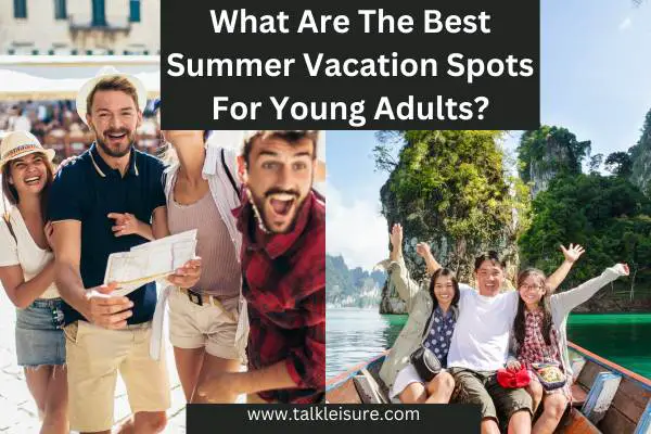 What Are The Best Summer Vacation Spots For Young Adults?