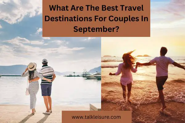 What Are The Best Travel Destinations For Couples In September?