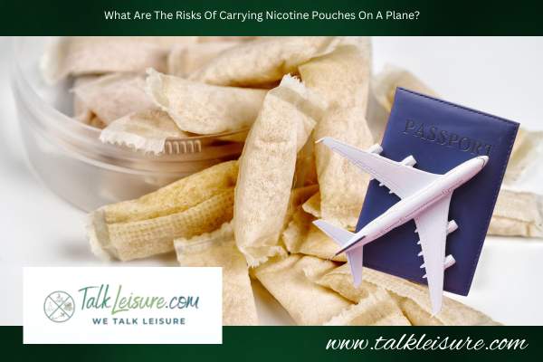 What Are The Risks Of Carrying Nicotine Pouches On A Plane?