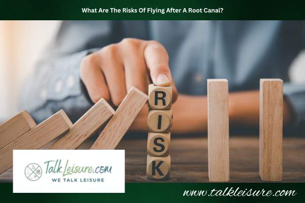What Are The Risks Of Flying After A Root Canal?