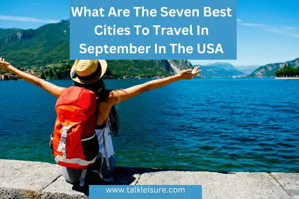 What Are The Seven Best Cities To Travel In September In The USA