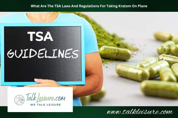 What Are The TSA Laws And Regulations For Taking Kratom On Plane