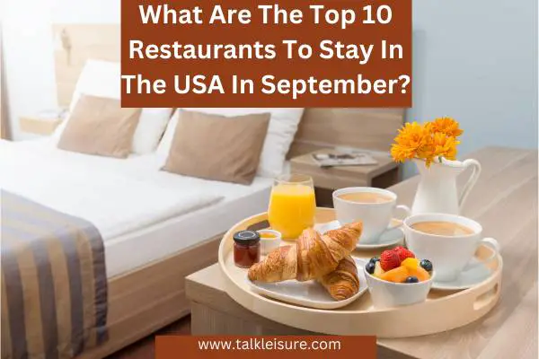 What Are The Top 10 Restaurants To Stay In The USA In September?