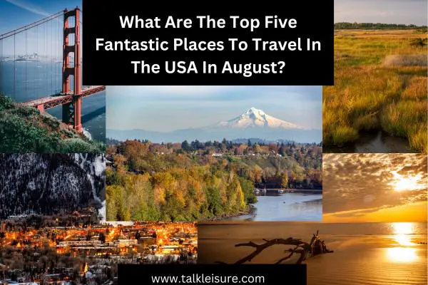 What Are The Top Five Fantastic Places To Travel In The USA In August?