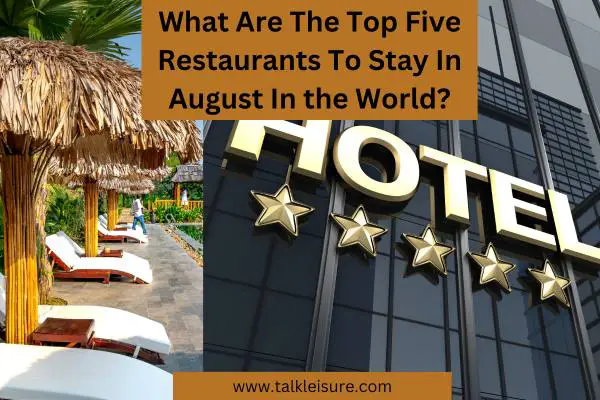 What Are The Top Five Restaurants To Stay In August In the World?