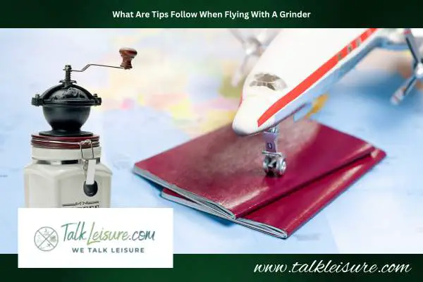 What Are Tips Follow When Flying With A Grinder