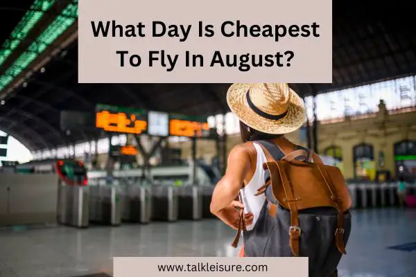 What Day Is Cheapest To Fly In August?