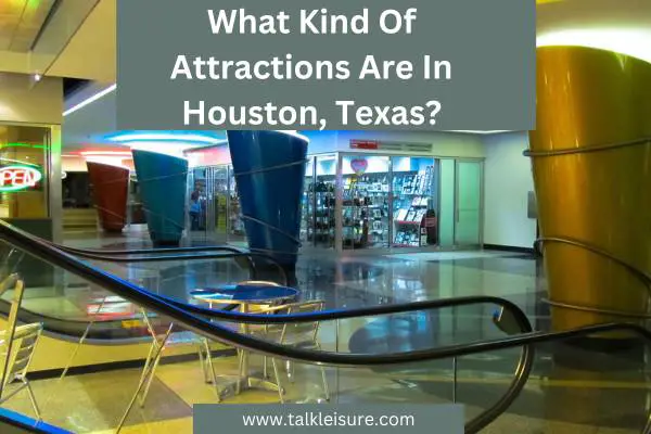 What Kind Of Attractions Are In Houston, Texas?