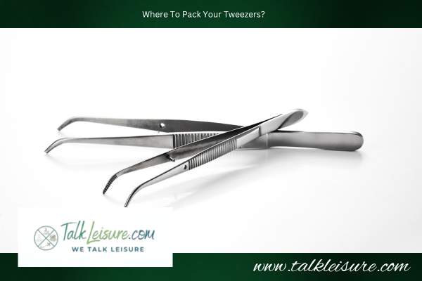 Where To Pack Your Tweezers?