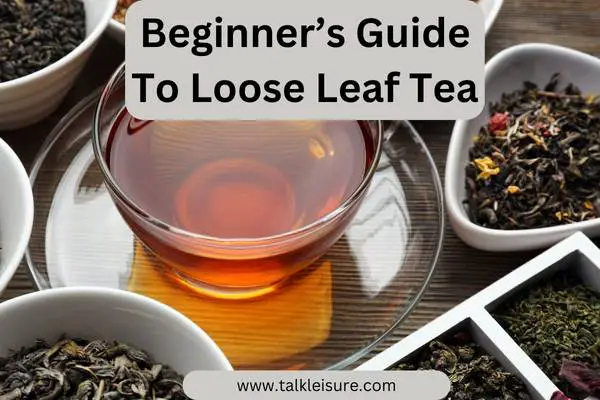 Beginner’s Guide To Loose Leaf Tea