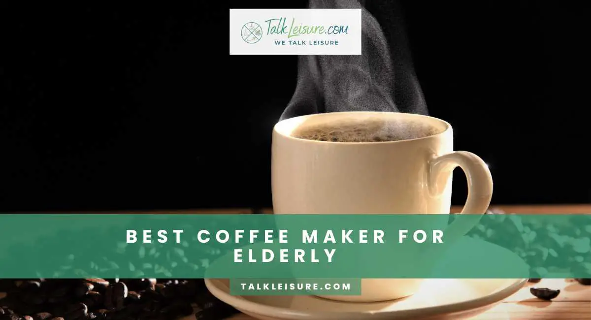 Best Coffee Maker For Elderly