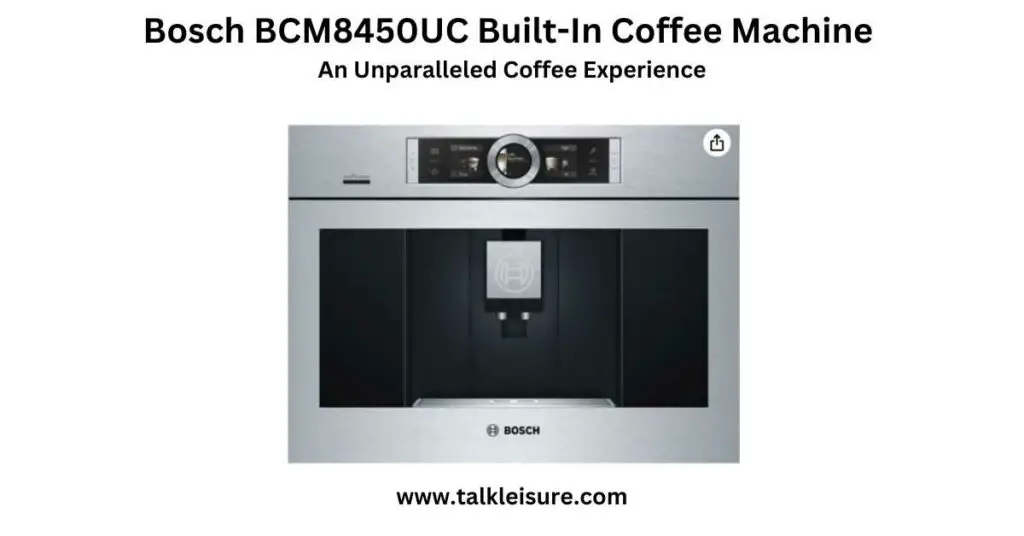 Bosch BCM8450UC Built-In Coffee Machine - An Unparalleled Coffee Experience
