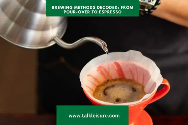 Brewing Methods Decoded: From Pour-Over to Espresso Machine - Your Path to Becoming a Barista