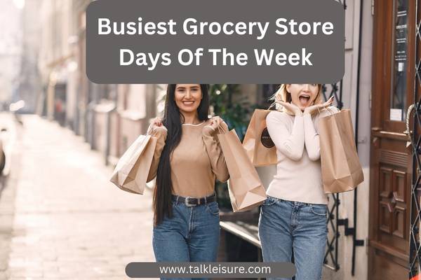 Busiest Grocery Store Days Of The Week