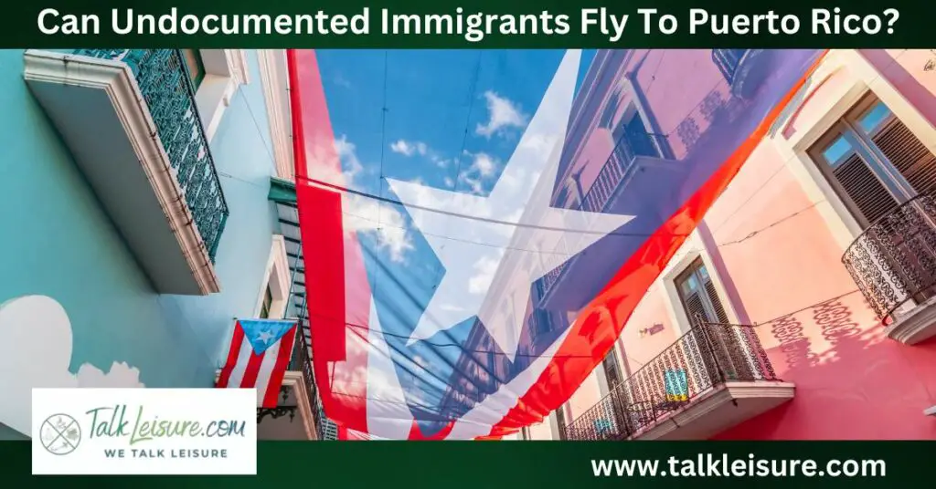 Can Undocumented Immigrants Fly To Puerto Rico