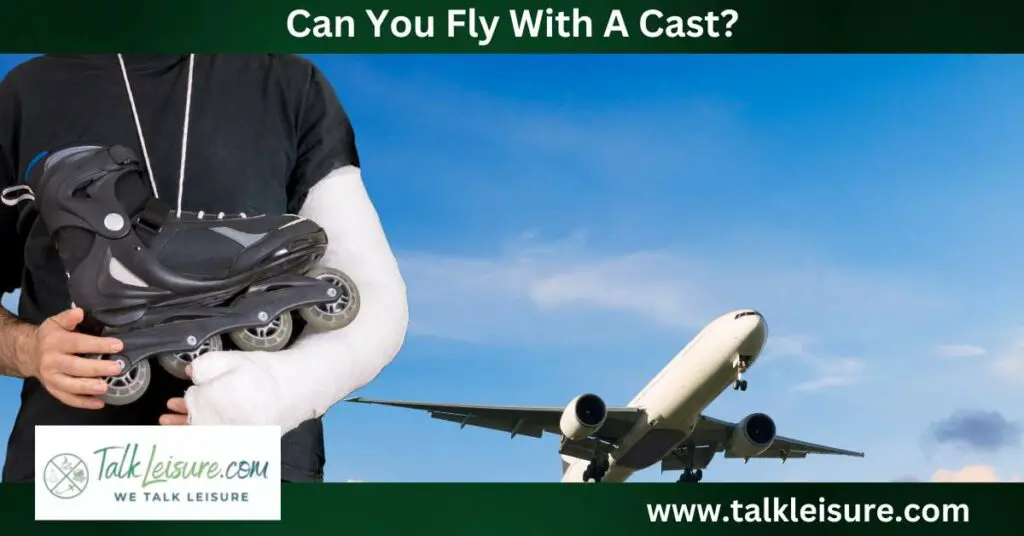 Can You Fly With A Cast