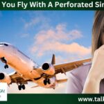 Can You Fly With A Perforated Sinus