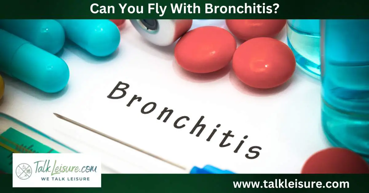 Can You Fly With Bronchitis? What You Need To Know! Talk Leisure