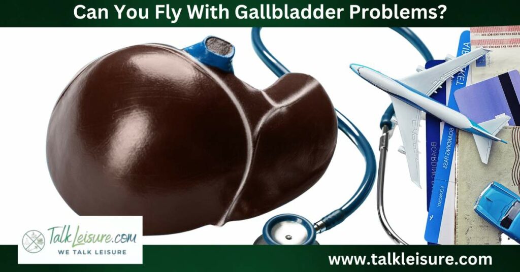 Can You Fly With Gallbladder Problems