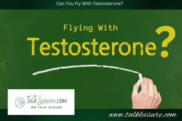 Can You Fly With Testosterone?